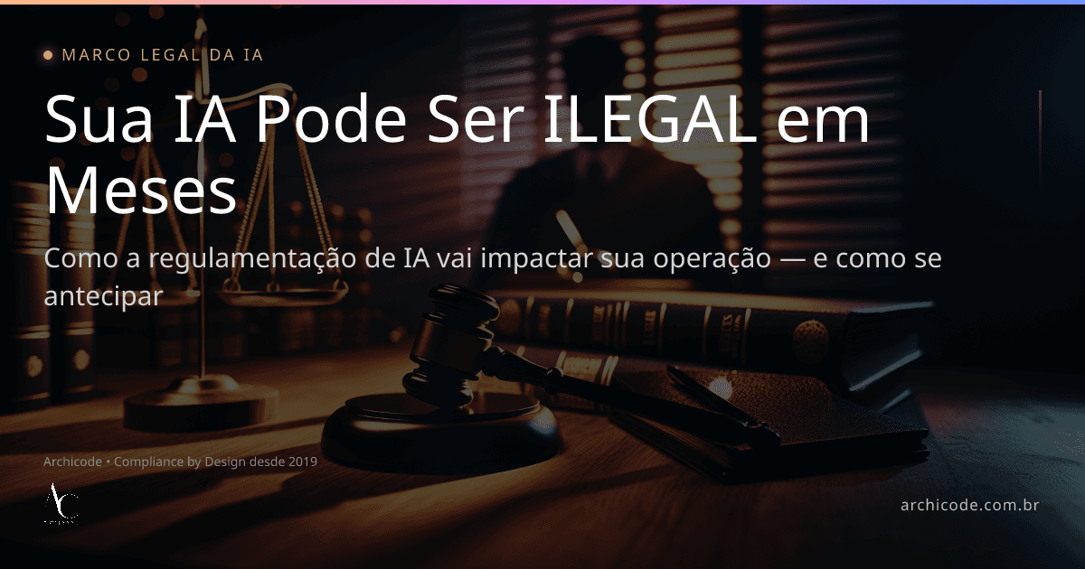 O Marco Legal da IA no Brasil: o que muda, por que importa e como se preparar agora