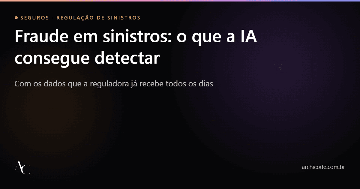 Fraude em sinistros e inteligência artificial na regulação