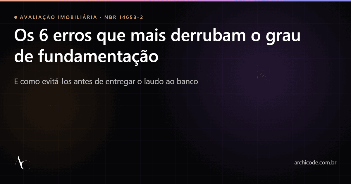 Grau de fundamentação na NBR 14653-2: os erros mais comuns em laudos de garantia