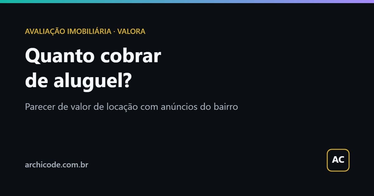 Quanto cobrar de aluguel: parecer de valor de locação com anúncios do bairro