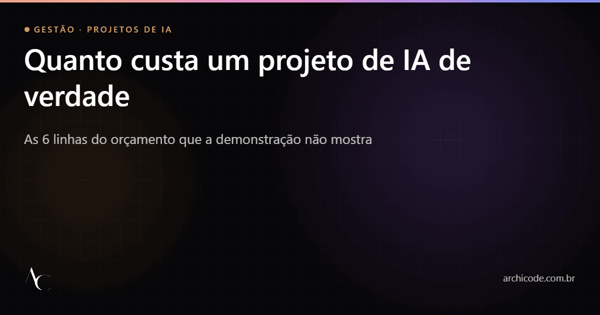 Quanto custa um projeto de IA: custos que a demonstração não mostra